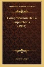 Comprobacion De La Supercheria (1903) - Joaquin Crespo (author)