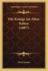 Die Konige Im Alten Italien (1887) - Henri Jordan (author)