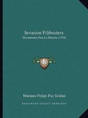 Invasion Filibustera - Mariano Felipe Paz Soldan (author)