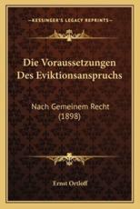 Die Voraussetzungen Des Eviktionsanspruchs - Ernst Ortloff (author)