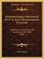 Dreiunddreissigster Jahresbericht Des K. K. Staats-Obergymnasiums In Krumau - Zdenko Baudnik