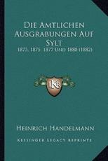 Die Amtlichen Ausgrabungen Auf Sylt - Heinrich Handelmann