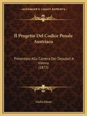 Il Progetto Del Codice Penale Austriaco - Giulio Glaser (author)