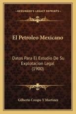 El Petroleo Mexicano - Gilberto Crespo y Martinez (author)