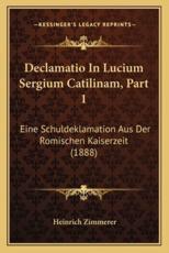 Declamatio In Lucium Sergium Catilinam, Part 1 - Heinrich Zimmerer (editor)