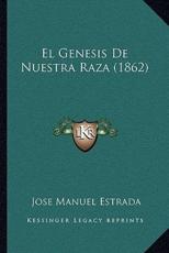 El Genesis De Nuestra Raza (1862) - Jose Manuel Estrada (author)