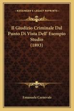 Il Giudizio Criminale Dal Punto Di Vista Dell' Esempio Studio (1893) - Emanuele Carnevale
