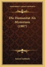 Die Humanitat ALS Mysterium (1907) - Samuel Lublinski (author)