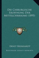 Die Chirurgische Eroffnung Der Mittelchrraume (1895) - Ernst Reinhardt (author)