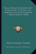 Della Forma Di Onesta Vita Scritta Nel VI Secolo Da Martino Vescovo Dumense E Brancarense (1830) - Bartolommeo Gamba (author)