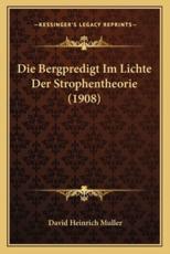 Die Bergpredigt Im Lichte Der Strophentheorie (1908) - David Heinrich Muller