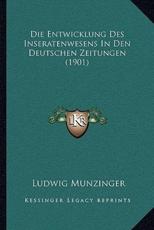 Die Entwicklung Des Inseratenwesens In Den Deutschen Zeitungen (1901) - Ludwig Munzinger