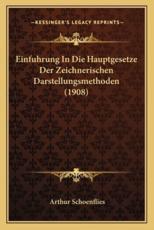 Einfuhrung In Die Hauptgesetze Der Zeichnerischen Darstellungsmethoden (1908) - Arthur Schoenflies