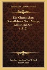 Die Chemischen Grundlehren Nach Menge, Mass Und Zeit (1912) - Jacobus Henricus Van 't Hoff (author), Ernst Cohen (introduction)