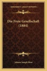 Die Freie Gesellschaft (1884) - Johann Joseph Most
