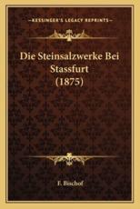 Die Steinsalzwerke Bei Stassfurt (1875) - F Bischof