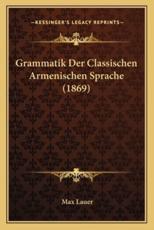 Grammatik Der Classischen Armenischen Sprache (1869) - Max Lauer