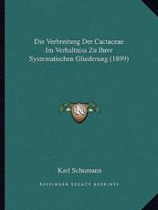 Die Verbreitung Der Cactaceae Im Verhaltniss Zu Ihrer Systematischen Gliederung (1899) - Karl Schumann