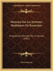 Memoire Sur Les Systemes Modulaires De Kronecker - Harris Hancock (author)
