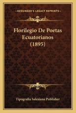 Florilegio De Poetas Ecuatorianos (1895) - Tipografia Salesiana Publisher (author)
