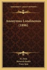 Anonymus Londinensis (1896) - Heinrich Beekh (author), Franz Spat (author), H Diels (editor)