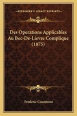 Des Operations Applicables Au Bec-De-Lievre Complique (1875) - Frederic Courmont