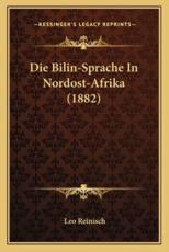 Die Bilin-Sprache In Nordost-Afrika (1882) - Leo Reinisch (author)