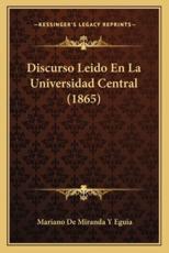 Discurso Leido En La Universidad Central (1865) - Mariano De Miranda y Eguia (author)