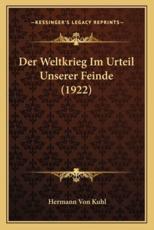 Der Weltkrieg Im Urteil Unserer Feinde (1922) - Hermann Von Kuhl