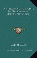 Die Kirchengeschichte In Gedrangter Uebersicht (1845) - Albert Baur (author)