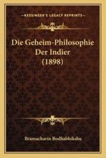 Die Geheim-Philosophie Der Indier (1898) - Bramacharin Bodhabhikshu