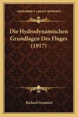 Die Hydrodynamischen Grundlagen Des Fluges (1917) - Richard Grammel (author)