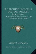 Die Rechtsphilosophie Des Jean Jacques Rousseau - Moritz Liepmann