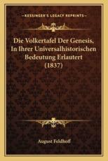 Die Volkertafel Der Genesis, In Ihrer Universalhistorischen Bedeutung Erlautert (1837) - August Feldhoff