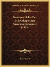 Naturgeschichte Der Mikroskopischen Susswasserbewohner (1885) - Bruno Eyferth (editor)