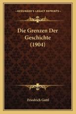 Die Grenzen Der Geschichte (1904) - Friedrich Gottl (author)