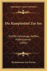 Die Kampfmittel Zur See - Bartholomaus Von Werner (author)