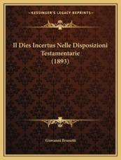 Il Dies Incertus Nelle Disposizioni Testamentarie (1893) - Giovanni Brunetti (author)