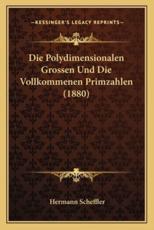 Die Polydimensionalen Grossen Und Die Vollkommenen Primzahlen (1880) - Hermann Scheffler (author)