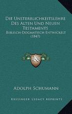 Die Unsterblichkeitslehre Des Alten Und Neuen Testaments - Adolph Schumann