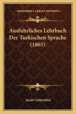 Ausfuhrliches Lehrbuch Der Turkischen Sprache (1865) - Jacob Goldenthal