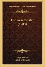 Die Geschwister (1903) - Hugo Bertsch (author), Adolf Wilbrandt (introduction)