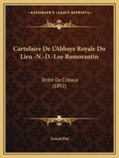 Cartulaire De L'Abbaye Royale Du Lieu -N.-D.-Les-Romorantin - Ernest Plat (editor)