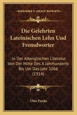 Die Gelehrten Lateinischen Lehn Und Fremdworter - Otto Funke