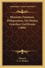Plutarchs Timoleon, Philopoemen, Die Beiden Gracchen Und Brutus (1800) - Plutarch (author), G G Bredow (editor)