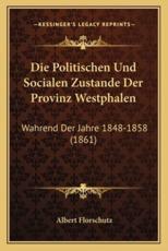 Die Politischen Und Socialen Zustande Der Provinz Westphalen - Albert Florschutz