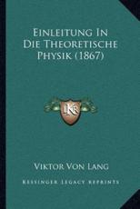 Einleitung In Die Theoretische Physik (1867) - Viktor Von Lang (author)