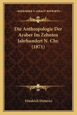 Die Anthropologie Der Araber Im Zehnten Jahrhundert N. Chr. (1871) - Friedrich Dieterici