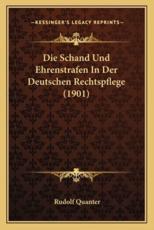 Die Schand Und Ehrenstrafen In Der Deutschen Rechtspflege (1901) - Rudolf Quanter