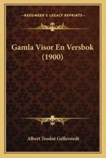 Gamla Visor En Versbok (1900) - Albert Teodor Gellerstedt (author)